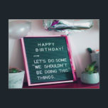 Happy Birthday! Funny Naughty Postkarte<br><div class="desc">Happy Birthday!  Let's do some "We Shouldn't BE Doing This" Things.  This is a fun and sassy birthday gift or decr/novelty item.  Perfektion for a milestone birthday party!</div>