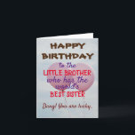 Happy birthday lil bro karte<br><div class="desc">Nothing is better than a sibling relationship and nothing will beat a cheeky birthday card that will remind him of how awesome you are ;P</div>