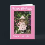 Happy Birthday Mum - to - Be card Karte<br><div class="desc">Gorgeous little doll in beautiful garden setting and the message “ Happy Birthday Mum - to - Be.”</div>