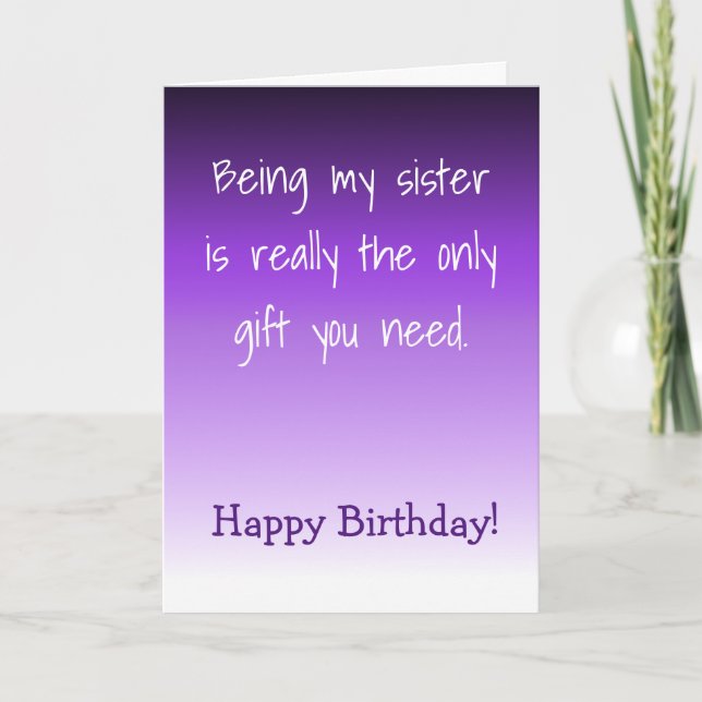 Happy Birthday Schwester nur Geschenk brauchen Sie Karte (Vorderseite)