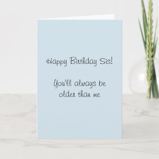 Happy Birthday Sister Older dann Me Spaß Funny Karte (Vorderseite)