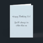 Happy Birthday Sister Older dann Me Spaß Funny Karte<br><div class="desc">Dieses Design wurde mithilfe von digitaler Kunst erstellt und kann in dem Bereich personalisiert sein, der zur Verfügung gestellt wird, oder indem Sie den Klick wählen, um weitere Optionen anzupassen und den Namen, die Initialen oder die Wörter zu ändern. Sie können auch die Textfarbe und den Textstil ändern oder den...</div>