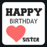 HAPPY BIRTHDAY SISTER QUADRATISCHER AUFKLEBER<br><div class="desc">Schwester, Feier, niedlich, Comic, cool, lustig, Liebe, Valentin, Familie, Paar, Nerd, Party, Königin</div>