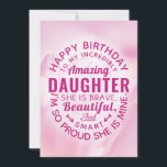 Happy BIrthday to my Incredibly Amazing Daughter Karte<br><div class="desc">Wish your Daughter a happy birthday with this einzigartige typography badge style card, featuring the message, "Happy birthday to my incredibly amazing DAUGTHER. She is brave, beautiful and smart. Ich sehe so aus." White Typ Appears on Pink Floral Background. Inside can be customized to fit your needs but has this...</div>
