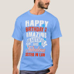 Happy Birthday to My Sister in Law Funny Birthday  T-Shirt<br><div class="desc">Happy Birthday to My Sister in Law Funny Birthday Party Gift  .</div>