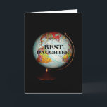 Happy Birthday to The Best Daughter on Earth! Karte<br><div class="desc">In brightly-colored globe,  fotografiert von against a black background,  is the subjet of my "Happy Birthday To The Best Daughter On Earth!" Birthday Card.  "Best Daughter",  in black text on the face of the globe,  completes the front image of the card.</div>