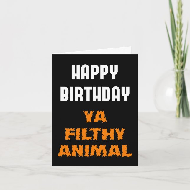 Happy Birthday Ya Filthy Animal Funny Insult Karte (Vorderseite)