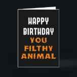Happy Birthday You Filthy Animal Funny Insult Karte<br><div class="desc">Für diejenigen, die sich wohl fühlen, beleidigende Geburtstagsnachrichten zu geben. Einfaches, aber dennoch interessantes Text für die besten Freunde mit soliden Freundschaften. Sie können die gedruckte Nachricht innerhalb der Karte mit Zazzle's Personalize-Option ändern oder verlassen, wie es ist.</div>