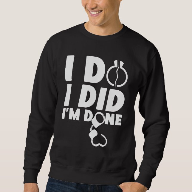 Happy Divorce Party I Do I Did I'm Done Sweatshirt (Vorderseite)