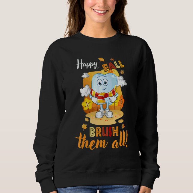 Happy Fall Brush Them All Dental Dentist Squad Tha Sweatshirt (Vorderseite)