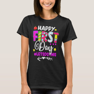 Happy First Day Let's Do This Back To School Teach T-Shirt
