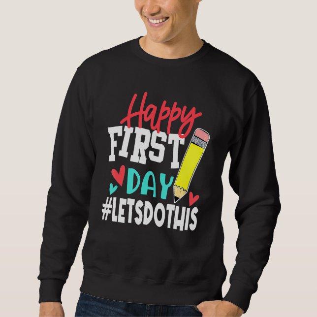 Happy First Day Let's Do This Welcome Back To Scho Sweatshirt (Vorderseite)
