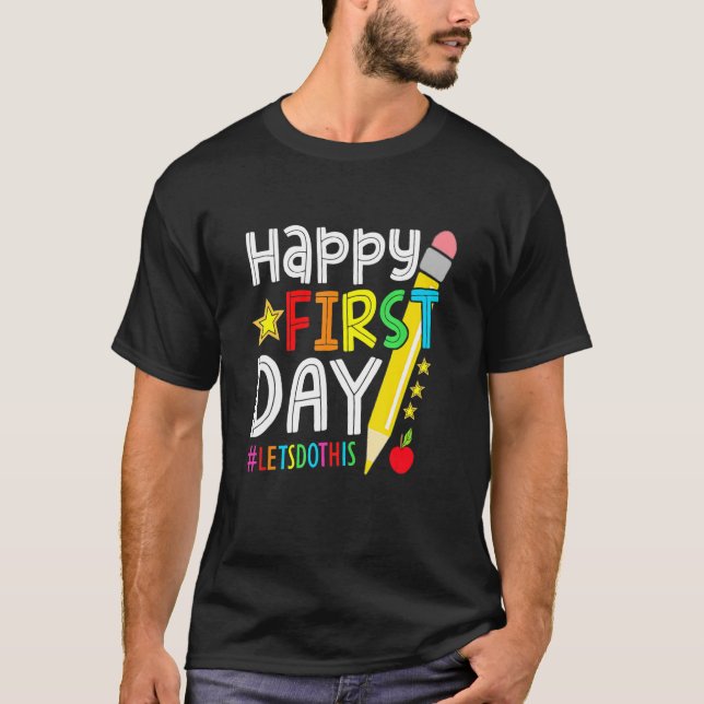 Happy First Day Let's Do This Welcome Back To Scho T-Shirt (Vorderseite)