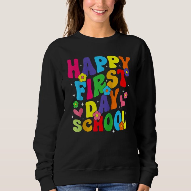 Happy First Day Of School Back To School For Teach Sweatshirt (Vorderseite)