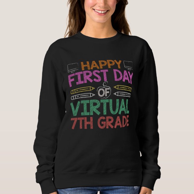 Happy First Day Of Virtual School 7th Seventh Grad Sweatshirt (Vorderseite)