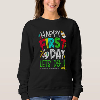 Happy First Day Teacher Student Back To School Let Sweatshirt