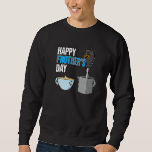 Happy Frothers Day Milk Frother und Kaffee Cup Fet Sweatshirt