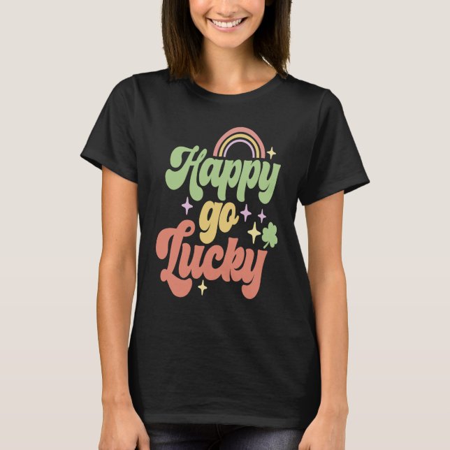 Happy Go Lucky Irish Saint Patricks Day Shamrock T-Shirt (Vorderseite)