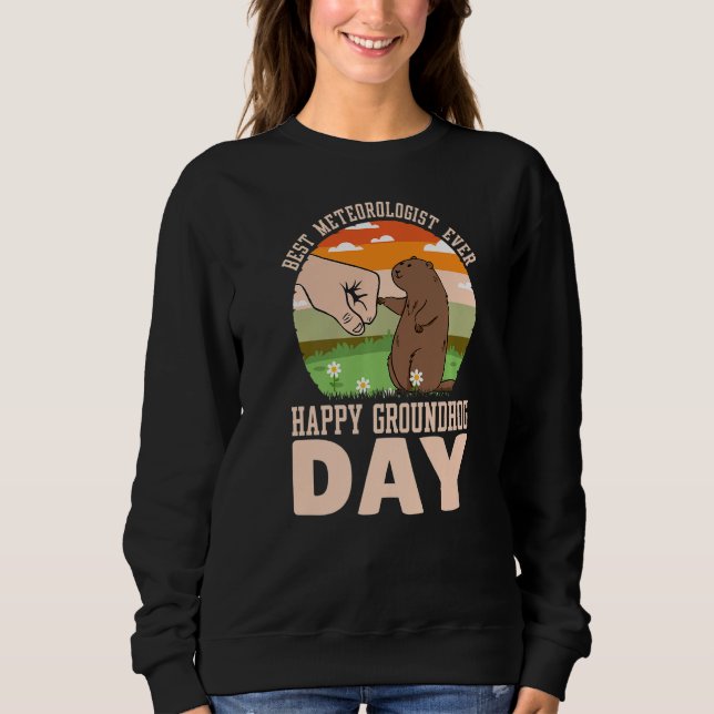 Happy Groundhog Day Beste Meteorologe je 2 Sweatshirt (Vorderseite)