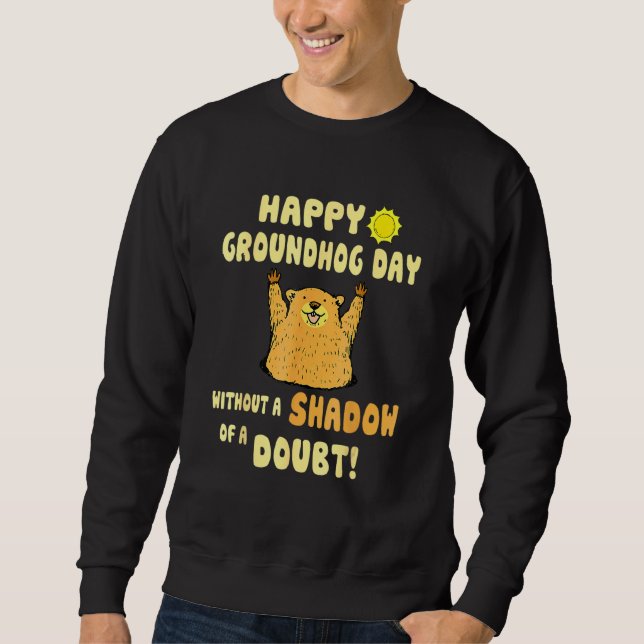 Happy Groundhog Day ohne Schatten Sweatshirt (Vorderseite)