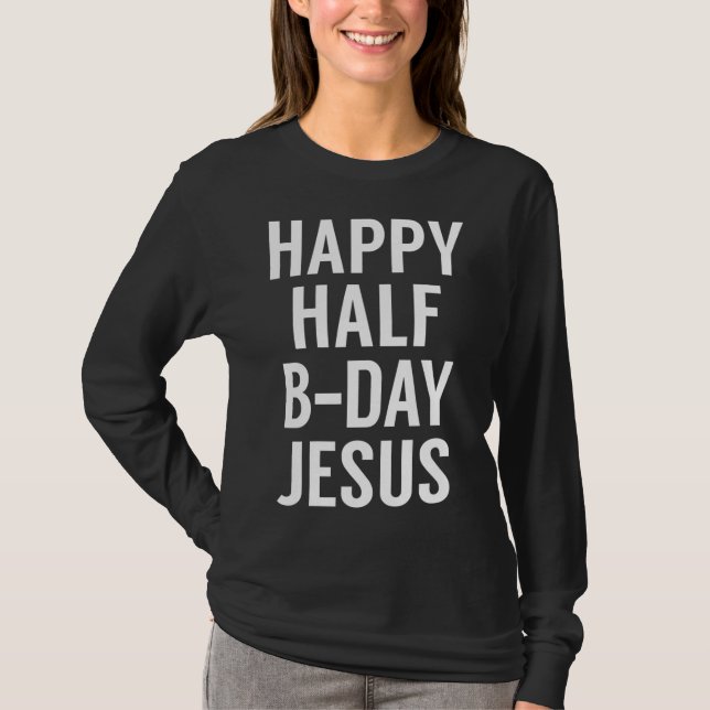 Happy Half Bday Jesus - Funny Xmas im Juli T-Shirt (Vorderseite)