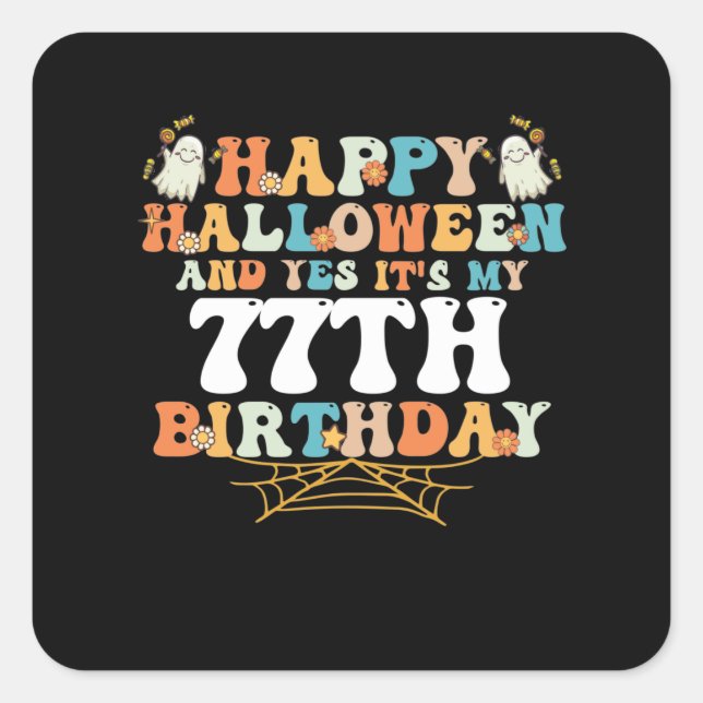 Happy Halloween And Yes Its My 77th Birthday Quadratischer Aufkleber (Vorderseite)