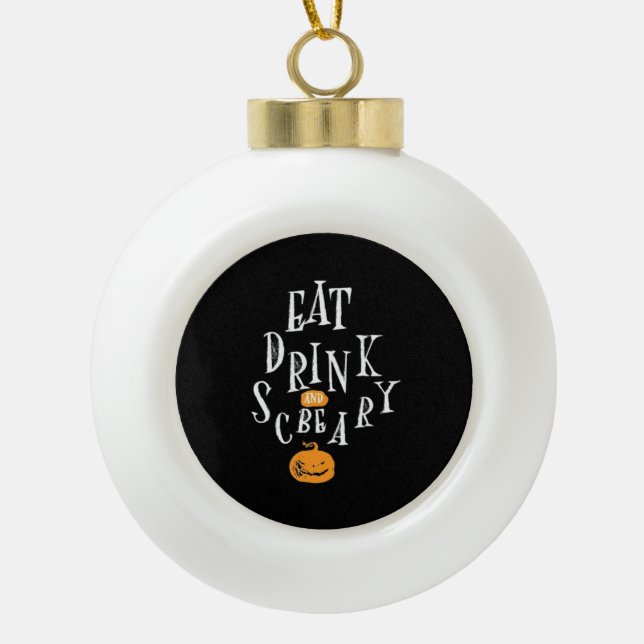 Happy Halloween Eat Drink And Be Scary Trendy Keramik Kugel-Ornament (Vorderseite)