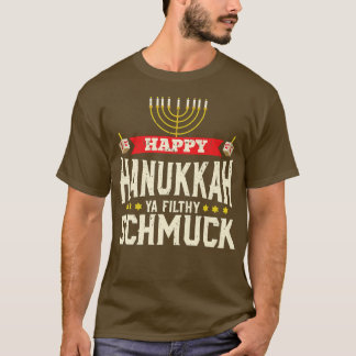 Happy Hanukkah Ya Filthy Schmuck Funny Jewish Holi T-Shirt