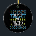 Happy Hanukkah Ya Filthy Schmuck Jewish Sweater Keramik Ornament<br><div class="desc">chanukah, menorah, hanukkah, dreidel, jüdisch, Chrismukkah, Ferien, Latkes, Weihnachten, </div>