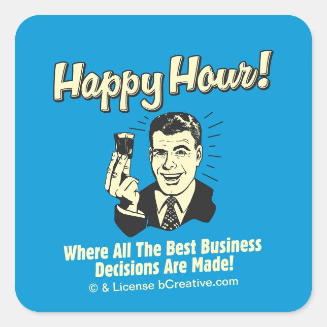 Happy Hour: Beste Geschäftsentscheidungen getroffe Quadratischer Aufkleber (Vorderseite)