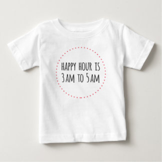 Happy Hour is 3am to 5am Funny Baby T-shirt