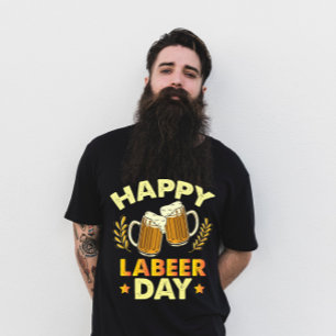 Happy Labeer Day Sarcastic Beer Party Labour Day T-Shirt