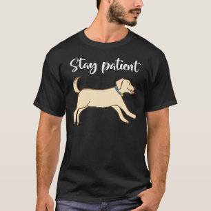 Happy Labrador Retriever Bleibe Patient T-Shirt