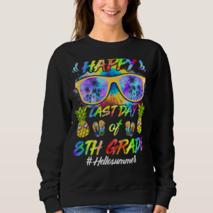 Happy last day of 8th Grade Hallo Sommer Schüler Sweatshirt
