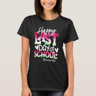 Happy Last Day of School Teacher Life Watermelon B T-Shirt