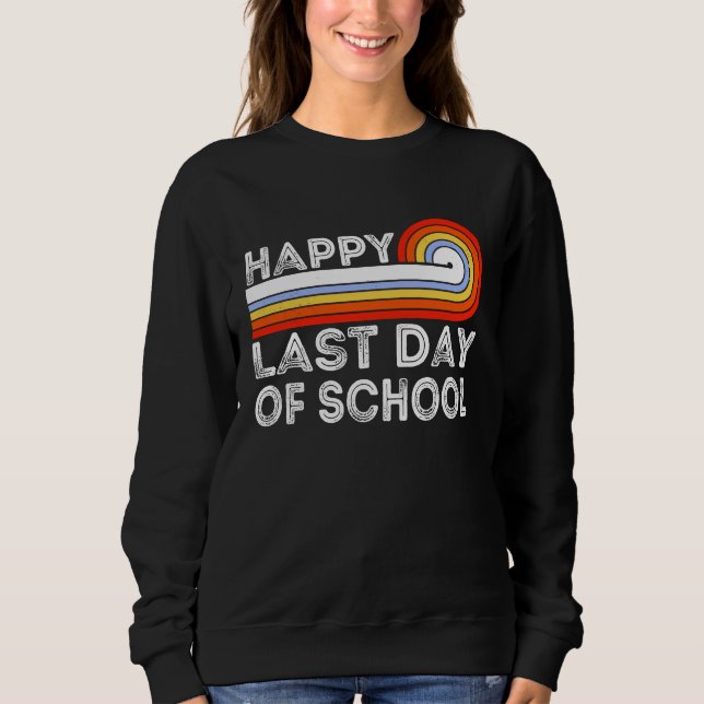 Happy Last Day Of School Teacher Student Graduatio Sweatshirt (Vorderseite)