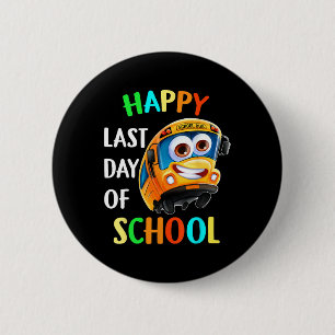 Happy Last Day School Busfahrer Lehrer Studen Button