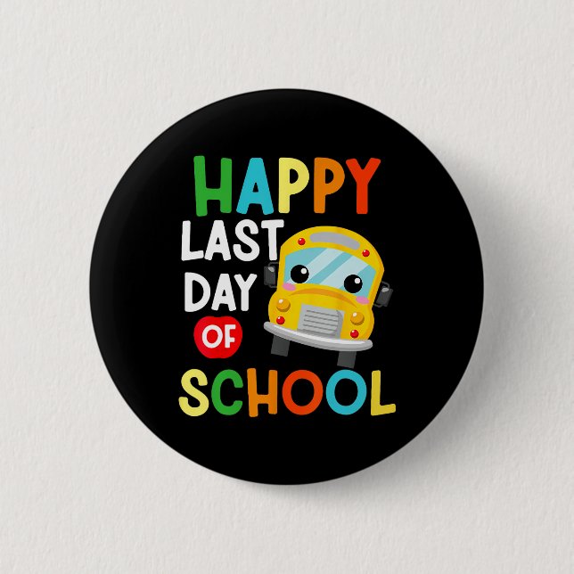 Happy Last Day School Busfahrer Lehrer Studen Button (Vorderseite)