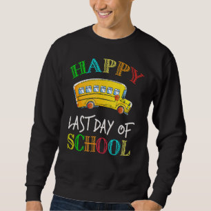 Happy Last Day School Busfahrer Lehrer Studen Sweatshirt