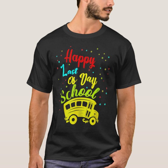 Happy Last Day School Busfahrer Lehrer Studen T-Shirt (Vorderseite)