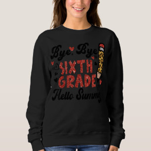 Happy letzten Tag der Schule Bye Bye Bye 6. Klasse Sweatshirt