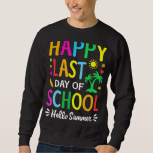 Happy letzten Tag der Schule Hallo Sommer Lehrer S Sweatshirt