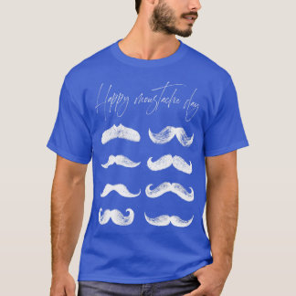 HAPPY MUSTACHE DAY T-Shirt
