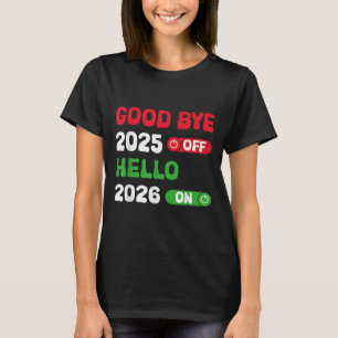 Happy New Year 2026 Goodbye 2025 Hello 2026 T-Shirt
