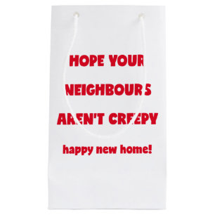 Happy New Zuhause Creepy Neighbors - Funny Quote Kleine Geschenktüte