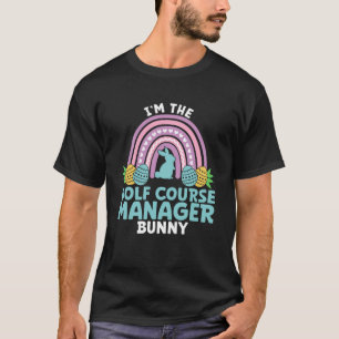Happy Oaster Day I m the Golf Course Manager Bunny T-Shirt
