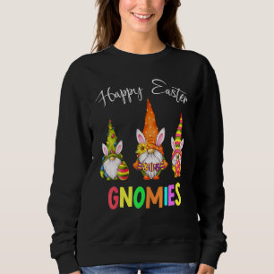 Happy Oaster Gnomies Funny Gnomes Bunnies Eggs Bas Sweatshirt