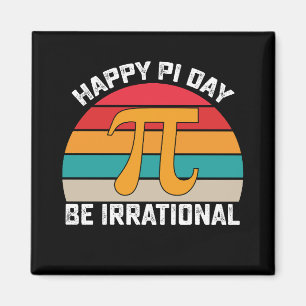 Happy Pi Day be Irrational Funny Mathe Vintag Magnet