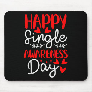 Happy Single Awareness Day - Funny Anti-Valentines Mousepad