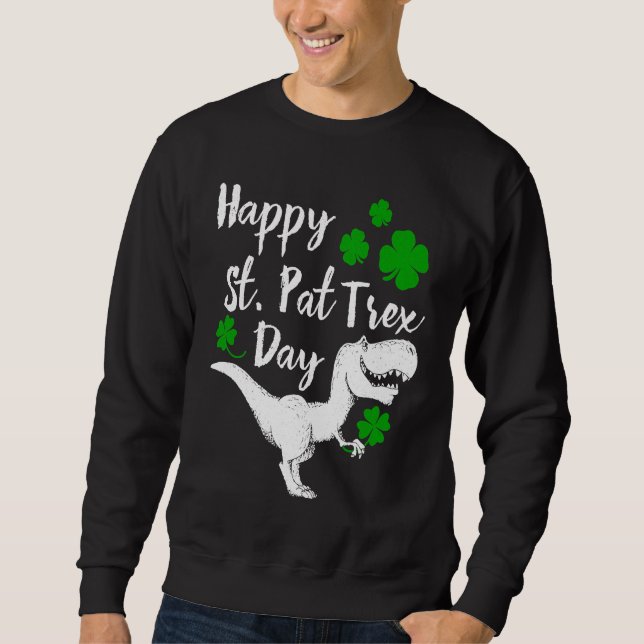 Happy St Pat Trex Day Dinosaur St Patrick's Day Sweatshirt (Vorderseite)
